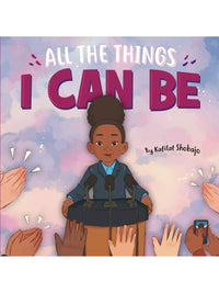 All The Things I Can Be - Kafilat Shobajo (Author), Shiela Alejandro (Illustrator)